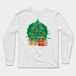 'Tis the Season to Be Jolly Careful Long Sleeve T-Shirt